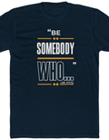 Speaker Shirts: "Be Somebody Who..."