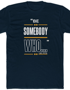 Speaker Shirts: "Be Somebody Who..."