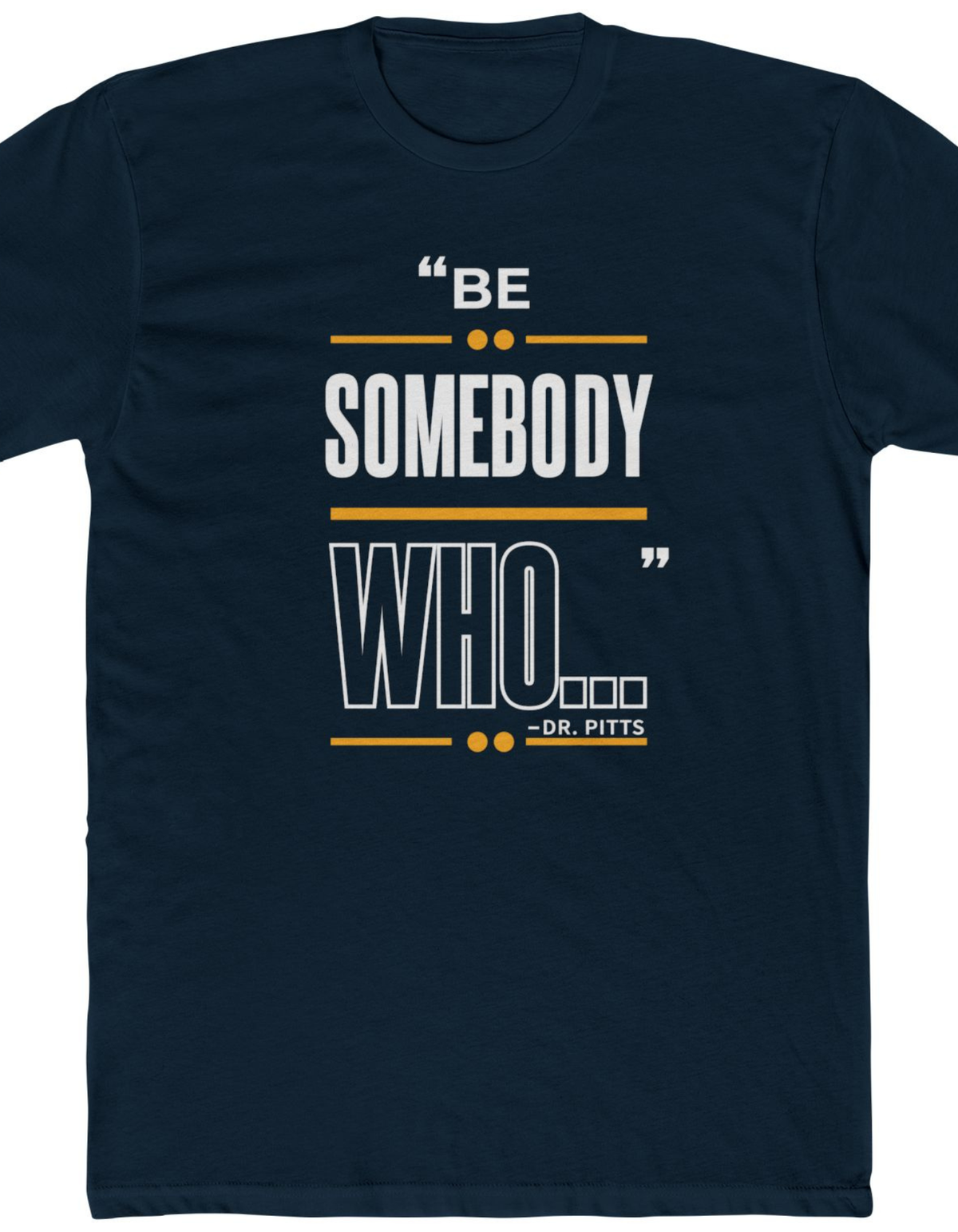 Speaker Shirts: "Be Somebody Who..."